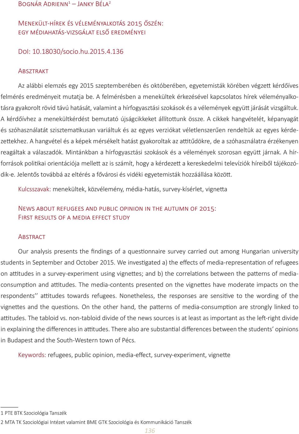 A felmérésben a menekültek érkezésével kapcsolatos hírek véleményalkotásra gyakorolt rövid távú hatását, valamint a hírfogyasztási szokások és a vélemények együtt járását vizsgáltuk.