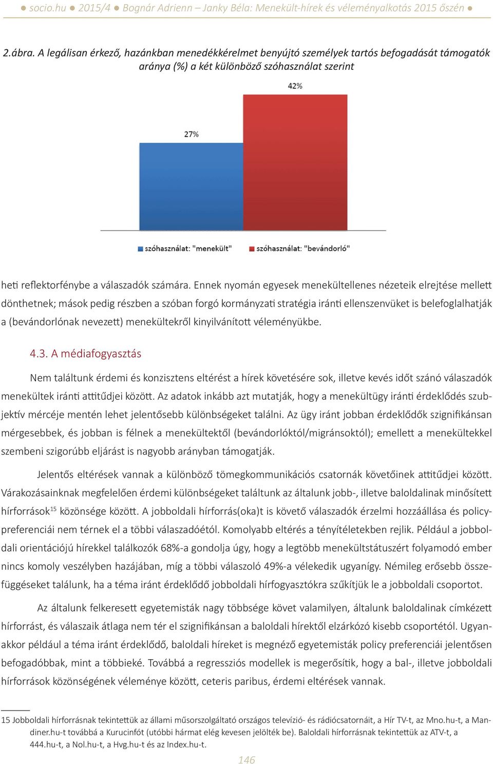 nevezett) menekültekről kinyilvánított véleményükbe. 4.3.