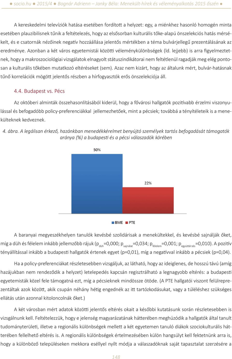 Azonban a két város egyetemistái közötti véleménykülönbségek (ld.