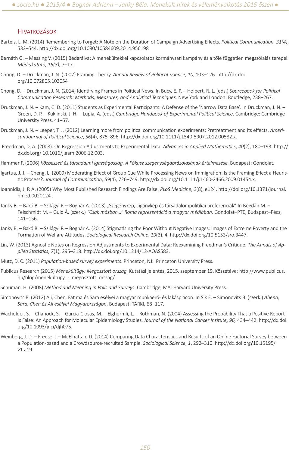 Annual Review of Political Science, 10, 103 126. http://dx.doi. org/10.072805.103054 Chong, D. Druckman, J. N. (2014) Identifying Frames in Political News. In Bucy, E. P. Holbert, R. L. (eds.