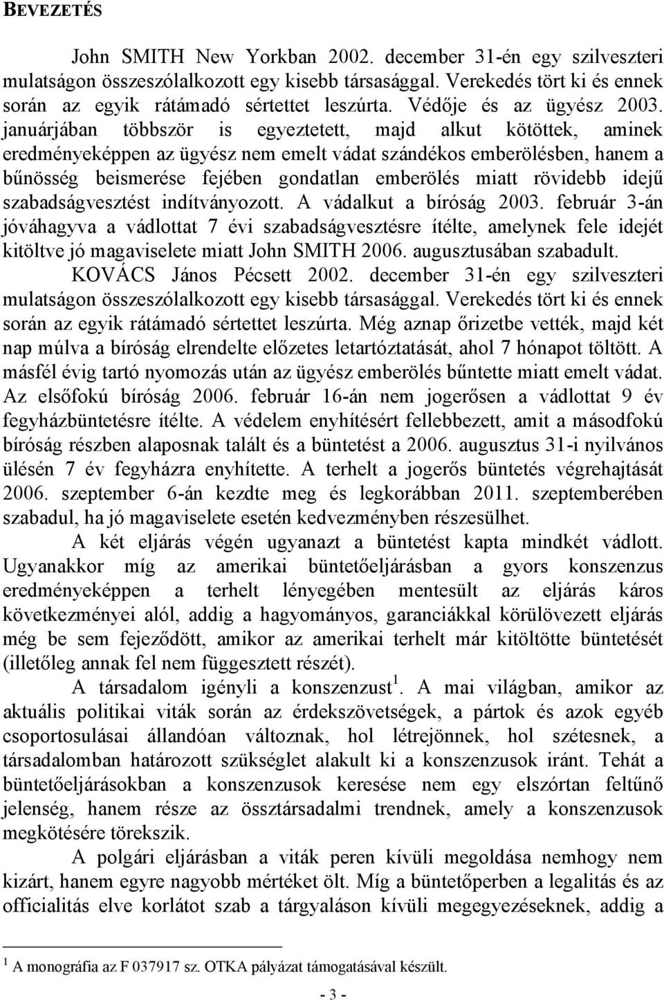 januárjában többször is egyeztetett, majd alkut kötöttek, aminek eredményeképpen az ügyész nem emelt vádat szándékos emberölésben, hanem a bűnösség beismerése fejében gondatlan emberölés miatt