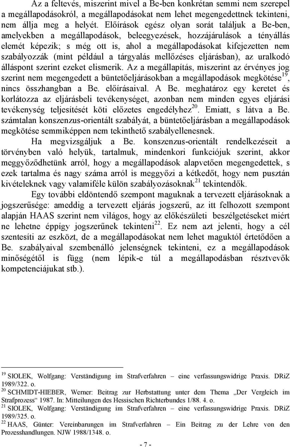 szabályozzák (mint például a tárgyalás mellőzéses eljárásban), az uralkodó álláspont szerint ezeket elismerik.