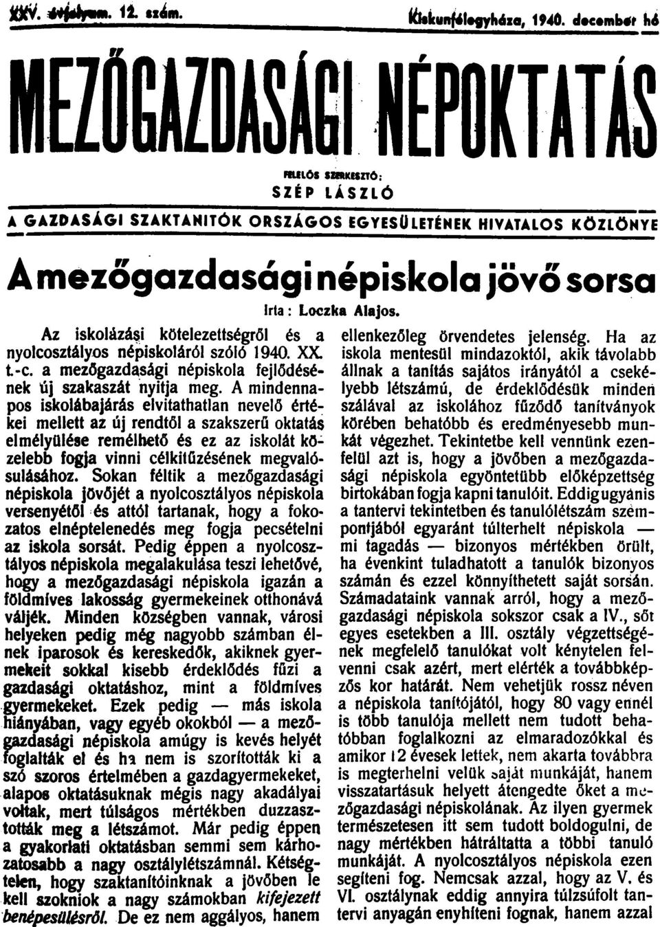 Az iskolázá~i. kötelezettségről és a ~llenkezöleg örvendetes jelenség. Ha az nyolcosztályos népaskoláról szóló 1940. XX. 1skola mentesnl mindazoktól akik távolabb t-c.