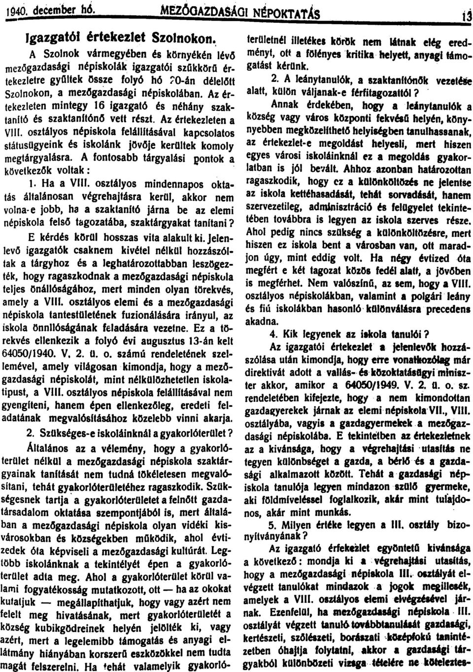 Az értekezleten mintegy 16 igazgató és néhány szaktanltó és szaktanftónö vett részt. Az értekezleten a VIli.