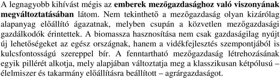 A biomassza hasznosítása nem csak gazdaságilag nyújt új lehetőségeket az egész országnak, hanem a vidékfejlesztés szempontjából is kulcsfontosságú