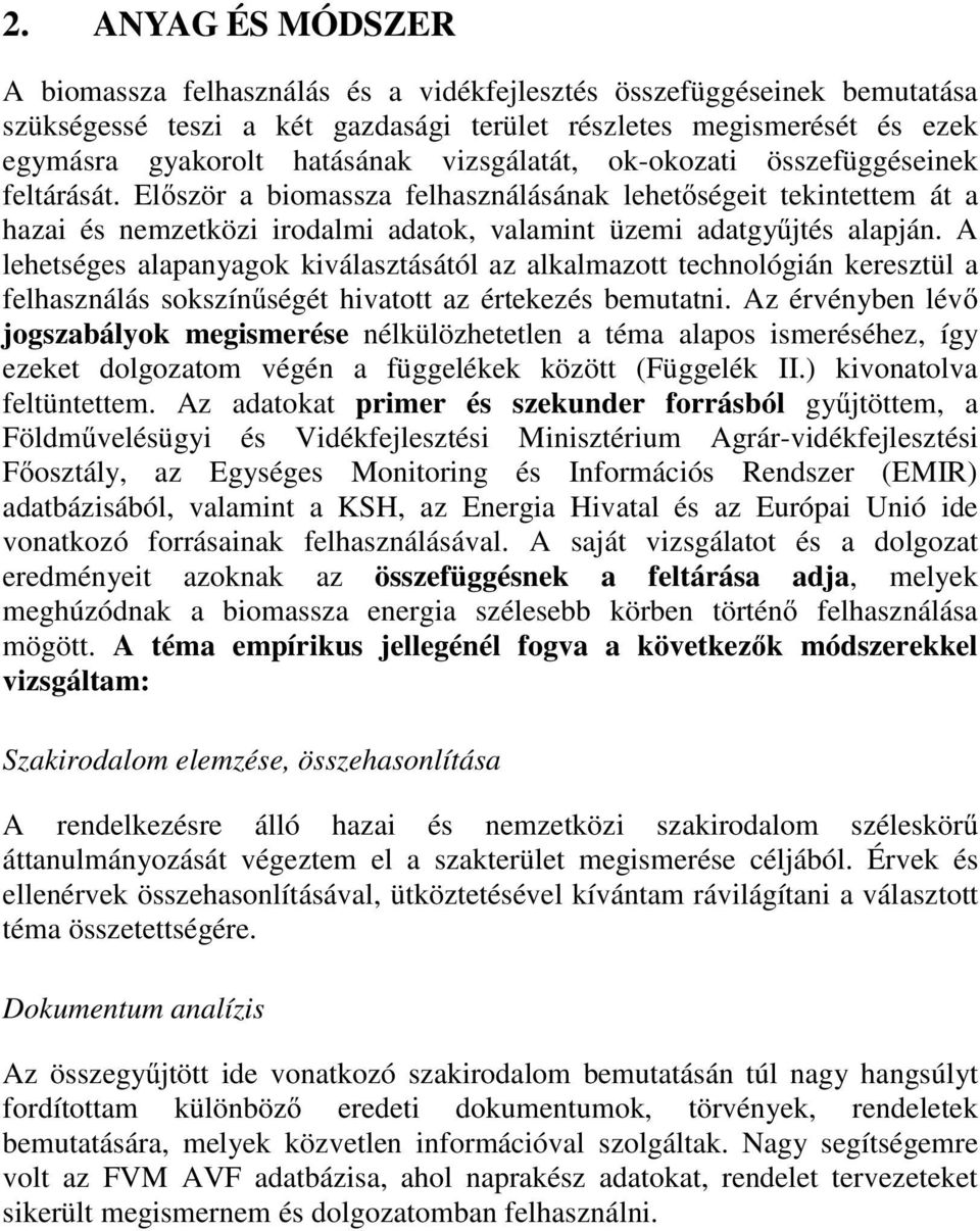 A lehetséges alapanyagok kiválasztásától az alkalmazott technológián keresztül a felhasználás sokszínűségét hivatott az értekezés bemutatni.