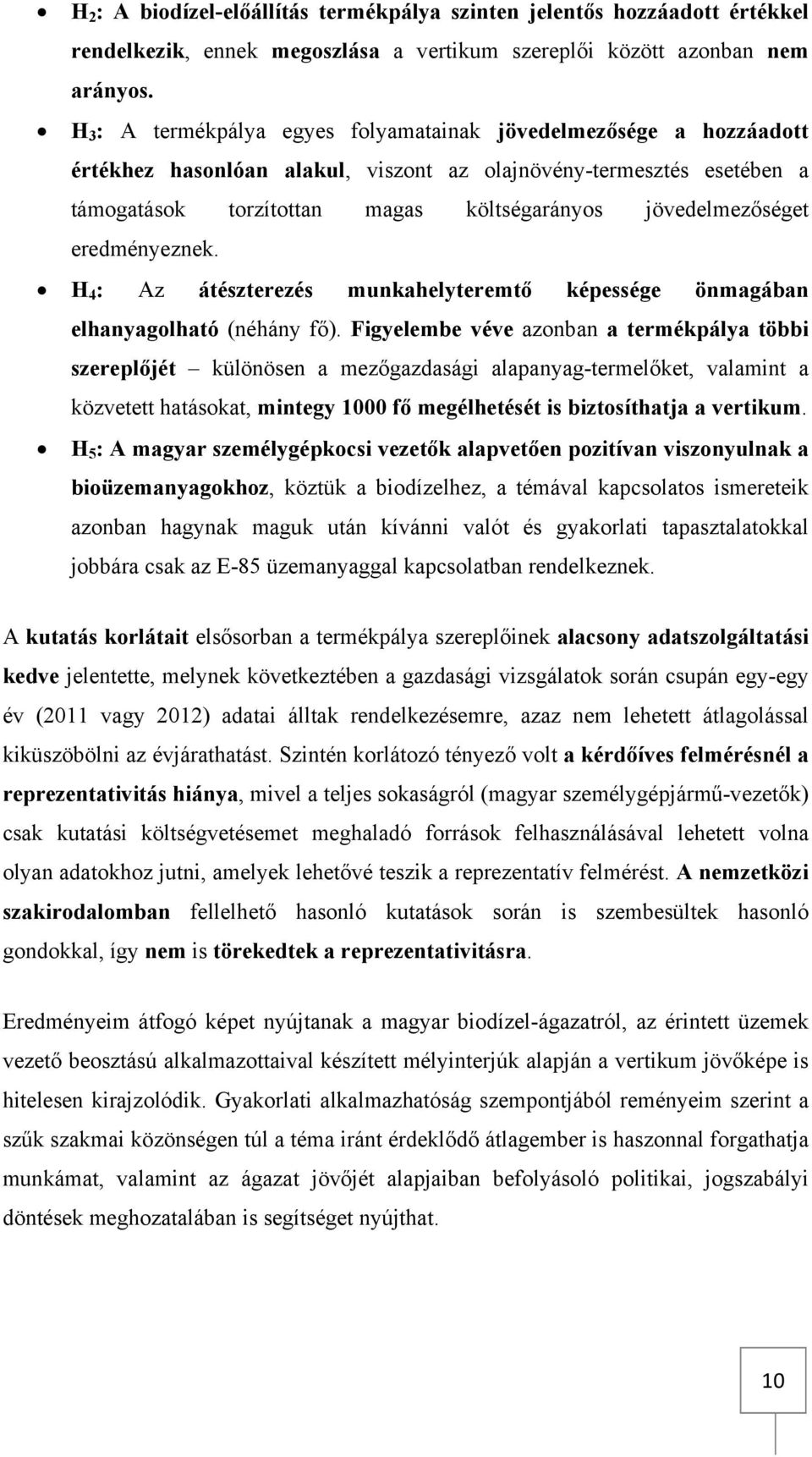 jövedelmezőséget eredményeznek. H 4 : Az átészterezés munkahelyteremtő képessége önmagában elhanyagolható (néhány fő).