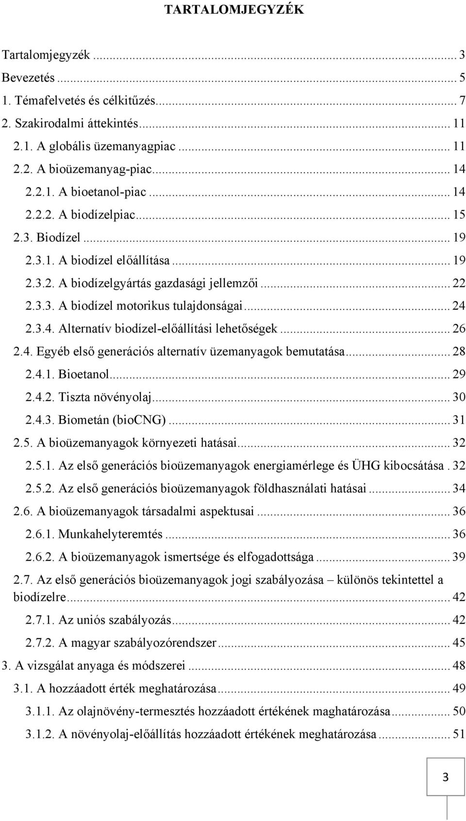 .. 26 2.4. Egyéb első generációs alternatív üzemanyagok bemutatása... 28 2.4.1. Bioetanol... 29 2.4.2. Tiszta növényolaj... 30 2.4.3. Biometán (biocng)... 31 2.5. A bioüzemanyagok környezeti hatásai.