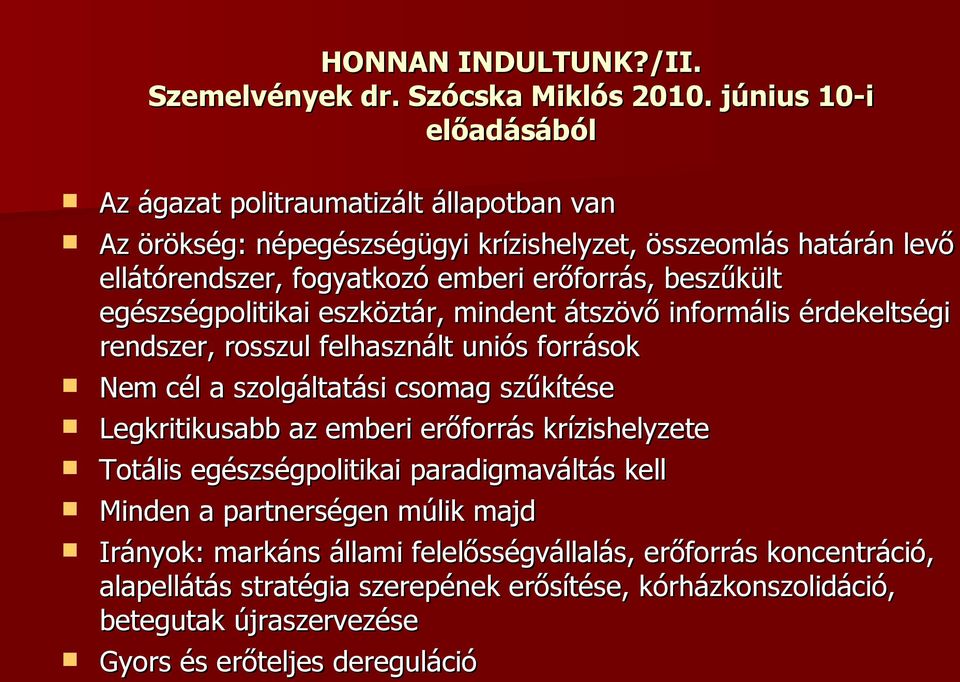 beszűkült egészségpolitikai eszköztár, mindent átszövő informális érdekeltségi rendszer, rosszul felhasznált uniós források Nem cél a szolgáltatási csomag szűkítése Legkritikusabb