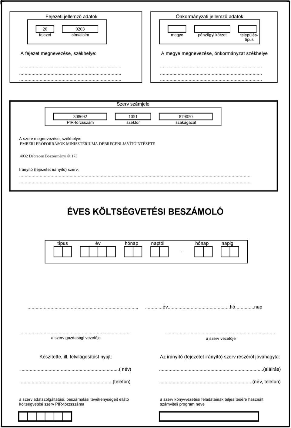 ..... ÉVES KÖLTSÉGVETÉSI BESZÁMOLÓ típus év hónap naptól hónap napig -...,...év...hó...nap...... a szerv gazdasági vezetője a szerv vezetője Készítette, ill.