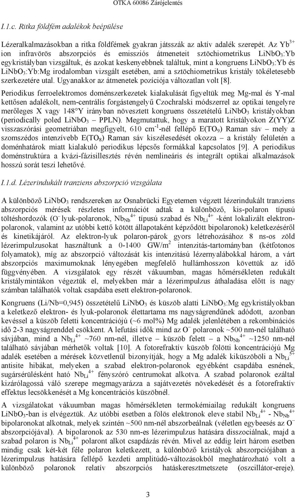 irodalomban vizsgált esetében, ami a sztöchiometrikus kristály tökéletesebb szerkezetére utal. Ugyanakkor az átmenetek pozíciója változatlan volt [8].