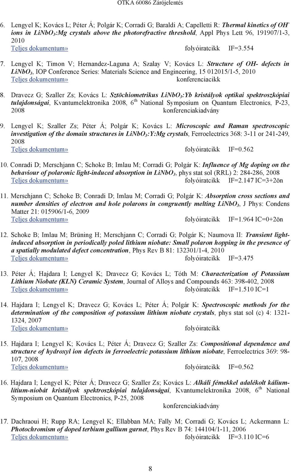 Lengyel K; Timon V; Hernandez-Laguna A; Szalay V; Kovács L: Structure of OH- defects in LiNbO 3, IOP Conference Series: Materials Science and Engineering, 15 012015/1-5, 2010 Teljes dokumentum»