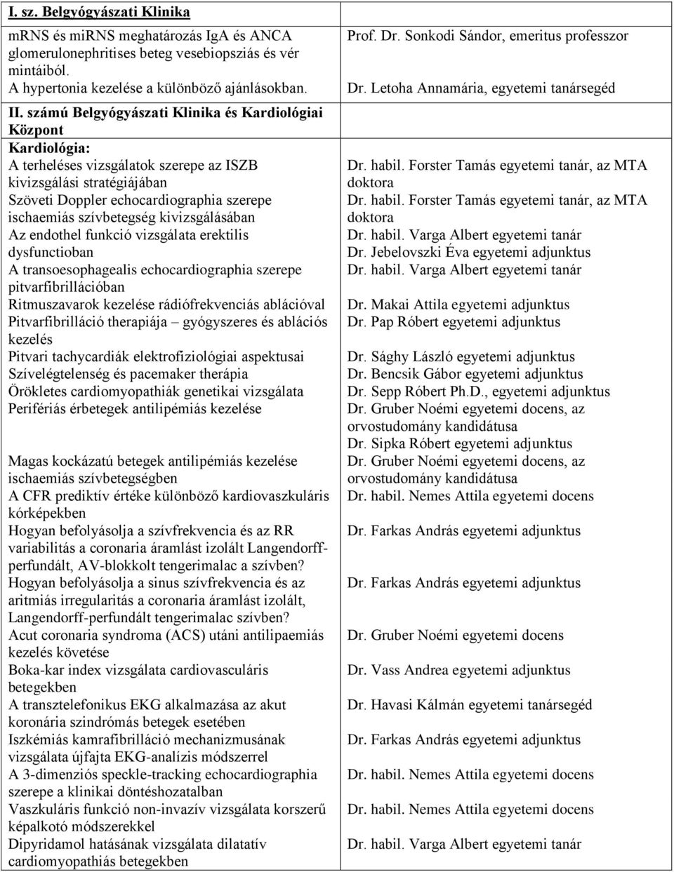 szívbetegség kivizsgálásában Az endothel funkció vizsgálata erektilis dysfunctioban A transoesophagealis echocardiographia szerepe pitvarfibrillációban Ritmuszavarok kezelése rádiófrekvenciás