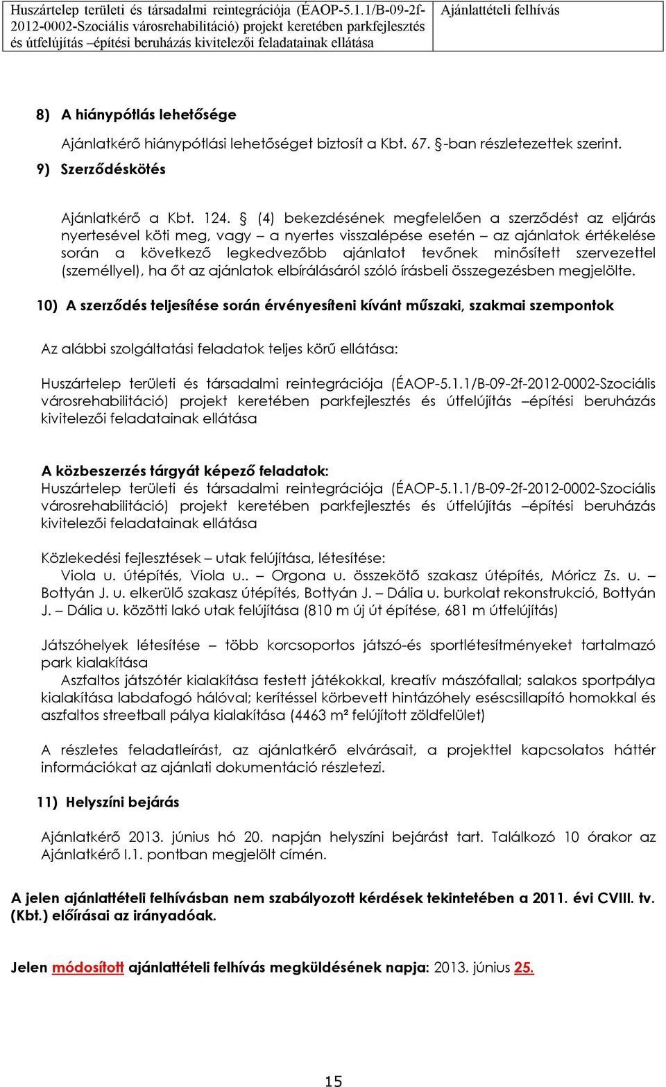 szervezettel (személlyel), ha őt az ajánlatk elbírálásáról szóló írásbeli összegezésben megjelölte.