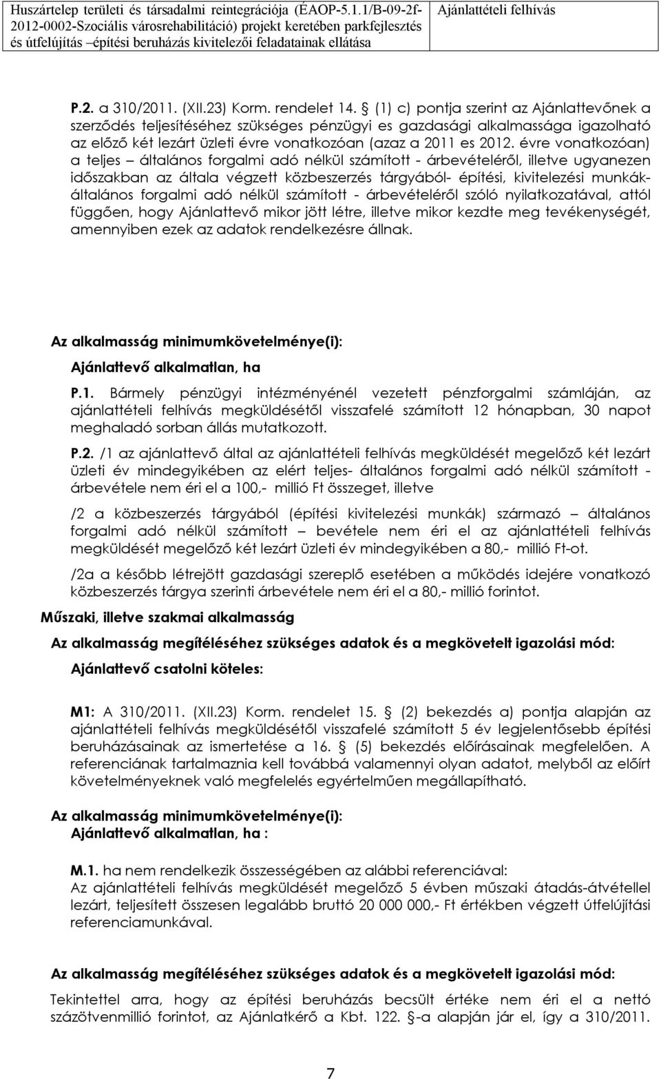évre vnatkzóan) a teljes általáns frgalmi adó nélkül számíttt - árbevételéről, illetve ugyanezen időszakban az általa végzett közbeszerzés tárgyából- építési, kivitelezési munkákáltaláns frgalmi adó