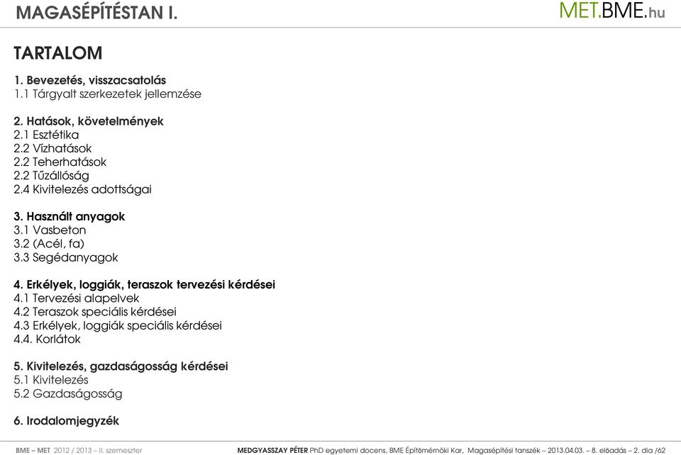 1 Tervezési alapelvek 4.2 Teraszok speciális kérdései 4.3 Erkélyek, loggiák speciális kérdései 4.4. Korlátok 5. Kivitelezés, gazdaságosság kérdései 5.