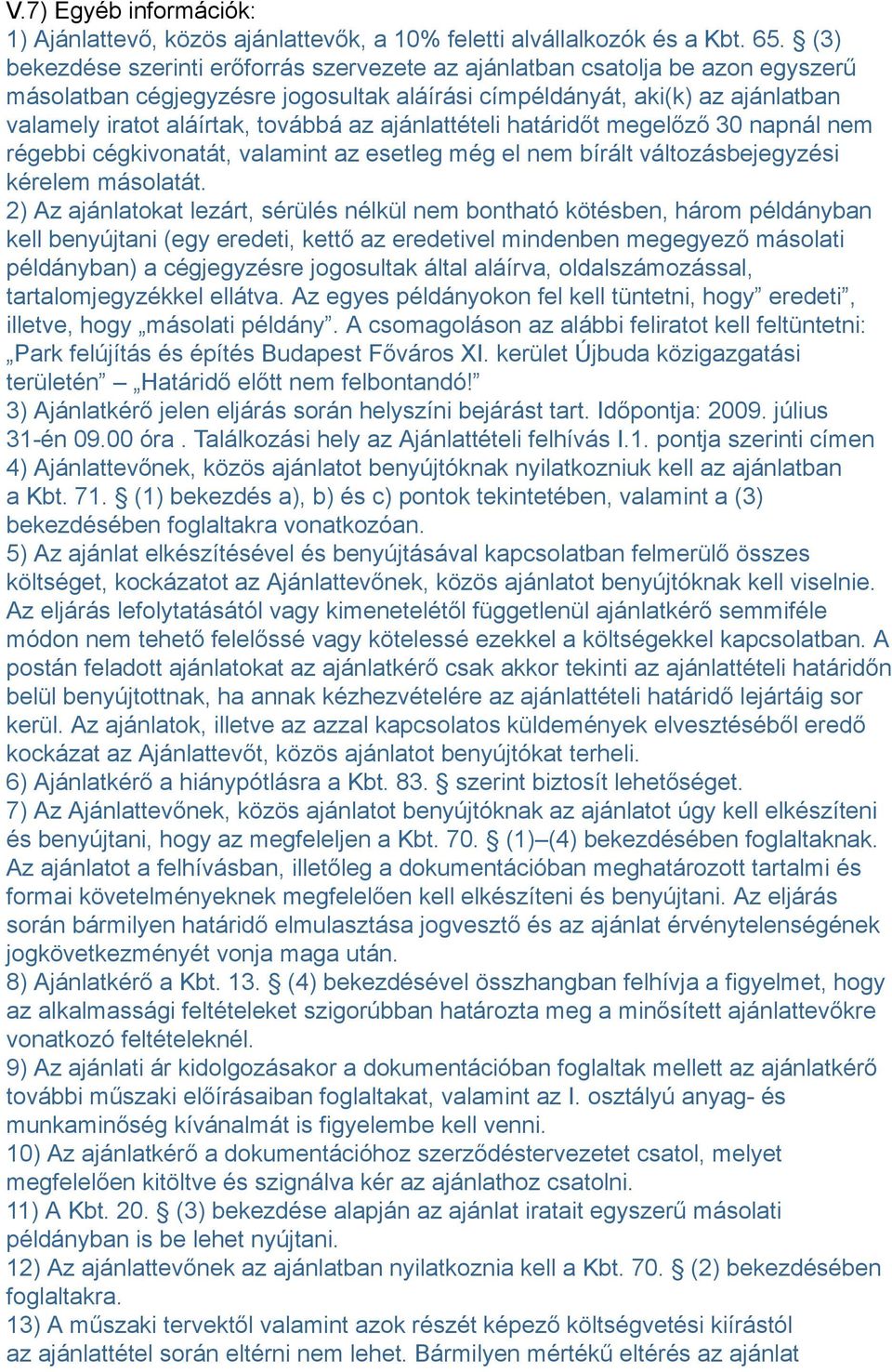 ajánlattételi határidőt megelőző 30 napnál nem régebbi cégkivonatát, valamint az esetleg még el nem bírált változásbejegyzési kérelem másolatát.