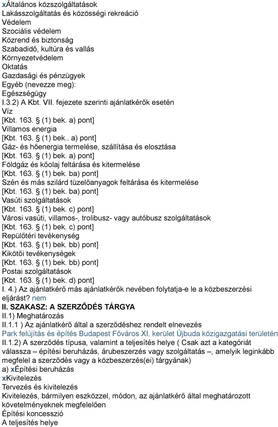 163. (1) bek. a) pont] Földgáz és kőolaj feltárása és kitermelése [Kbt. 163. (1) bek. ba) pont] Szén és más szilárd tüzelőanyagok feltárása és kitermelése [Kbt. 163. (1) bek. ba) pont] Vasúti szolgáltatások [Kbt.