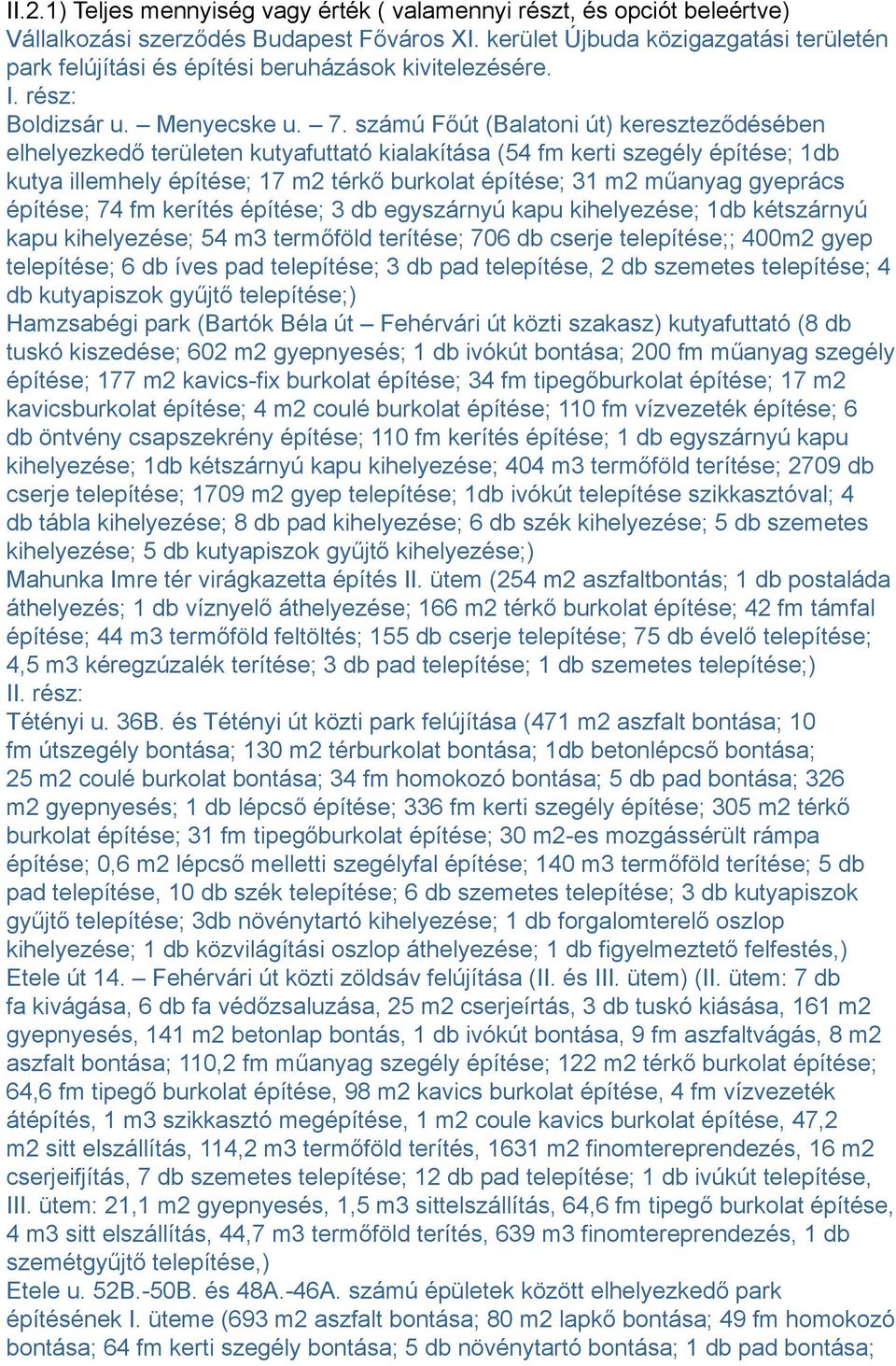 számú Főút (Balatoni út) kereszteződésében elhelyezkedő területen kutyafuttató kialakítása (54 fm kerti szegély építése; 1db kutya illemhely építése; 17 m2 térkő burkolat építése; 31 m2 műanyag