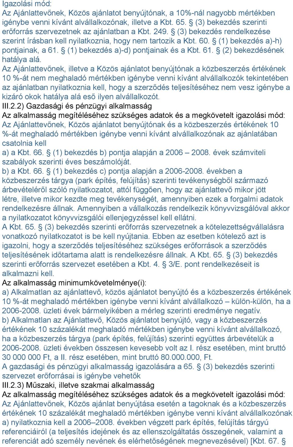 (1) bekezdés a)-d) pontjainak és a Kbt. 61. (2) bekezdésének hatálya alá.