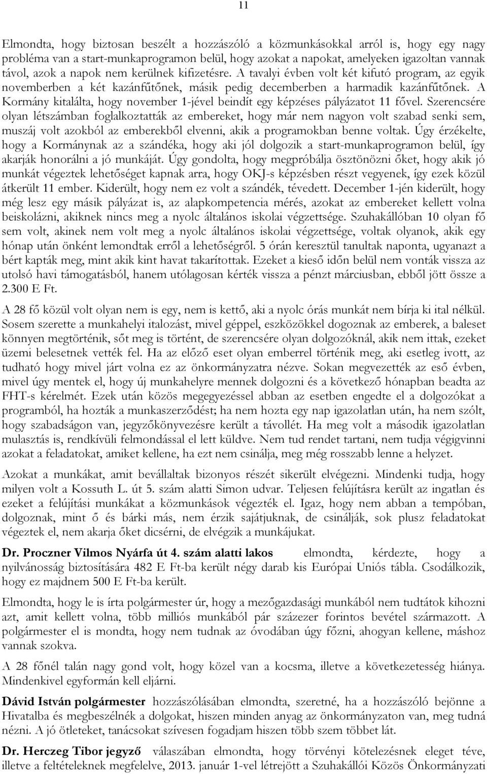 A Kormány kitalálta, hogy november 1-jével beindít egy képzéses pályázatot 11 fővel.