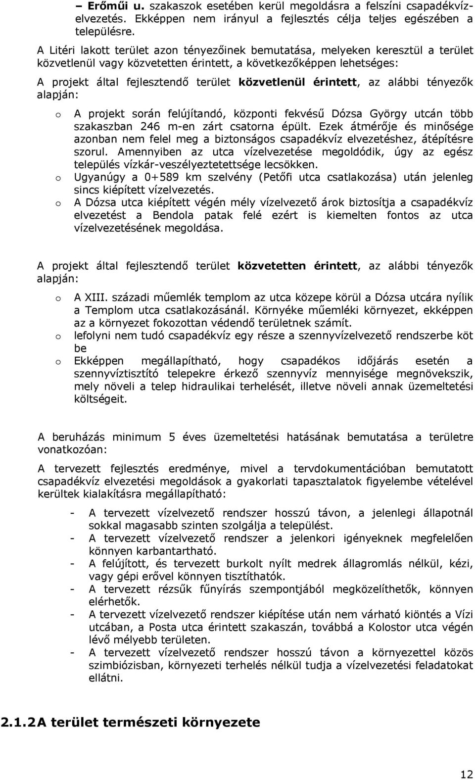 érintett, az alábbi tényezők alapján: o o o A projekt során felújítandó, központi fekvésű Dózsa György utcán több szakaszban 246 m-en zárt csatorna épült.