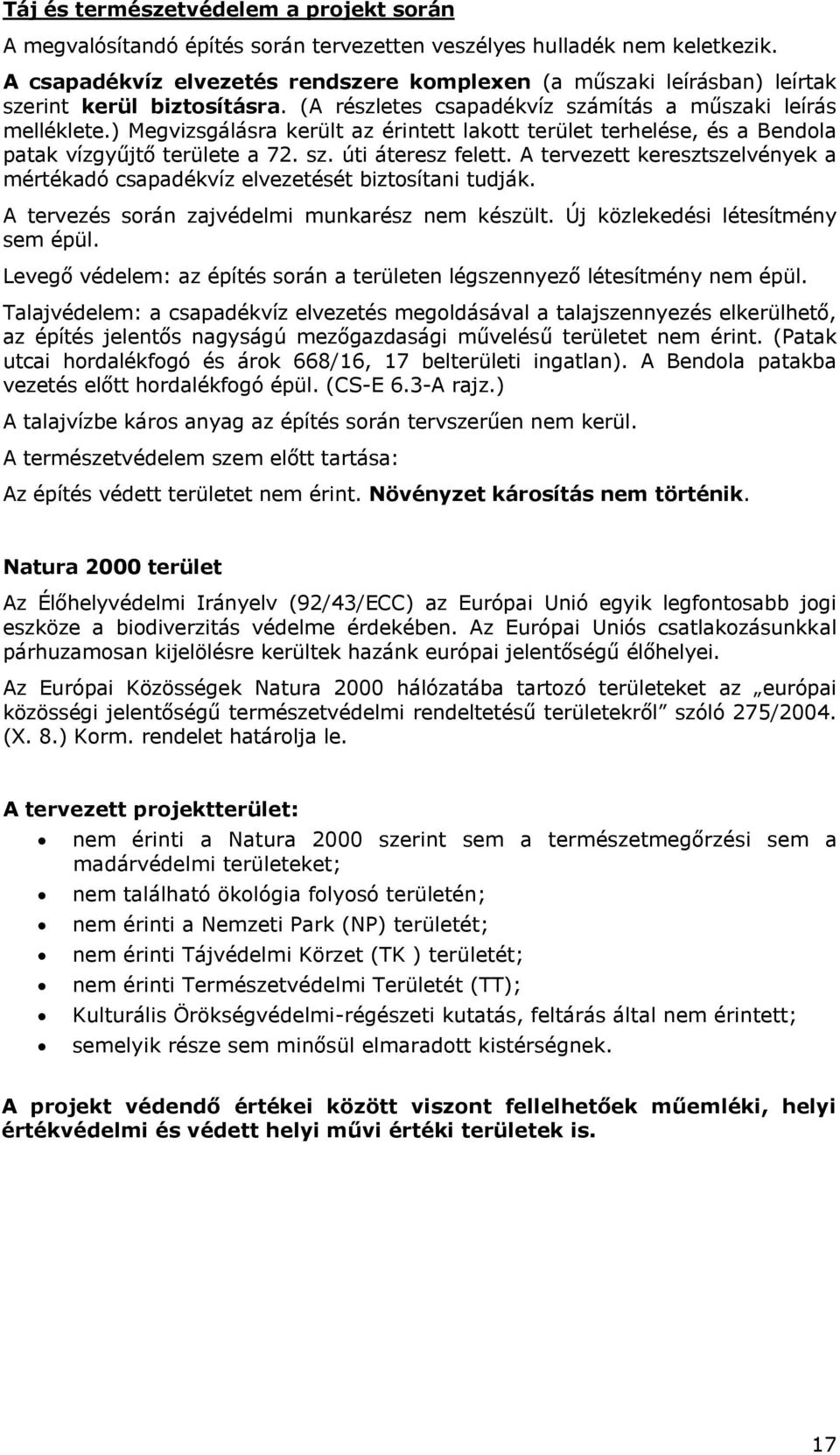 ) Megvizsgálásra került az érintett lakott terület terhelése, és a Bendola patak vízgyűjtő területe a 72. sz. úti áteresz felett.