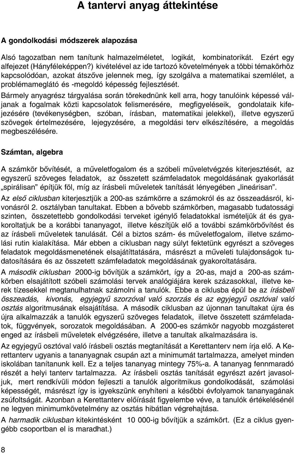 B rmely anyagr sz t rgyal sa sor n t rekedn nk kell arra, hogy tanul ink k pess v ljanak a fogalmak k zti kapcsolatok felismer s re, meggyel seik, gondolataik kifejez s re (tev kenys gben, sz ban, r