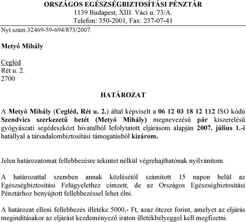 ) által képviselt a 06 12 03 18 12 112 ISO kódú Szendvics szerkezetű betét (Metyó Mihály)