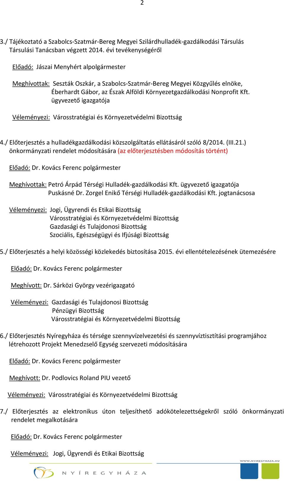 Nonprofit Kft. ügyvezető igazgatója Véleményezi: 4./ Előterjesztés a hulladékgazdálkodási közszolgáltatás ellátásáról szóló 8/2014. (III.21.