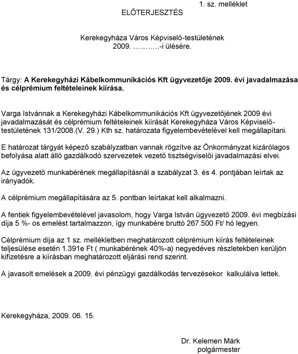 Varga Istvánnak a Kerekegyházi Kábelkommunikációs Kft ügyvezetőjének 2009 évi javadalmazását és célprémium feltételeinek kiírását Kerekegyháza Város Képviselőtestületének 131/2008.(V. 29.) Kth sz.