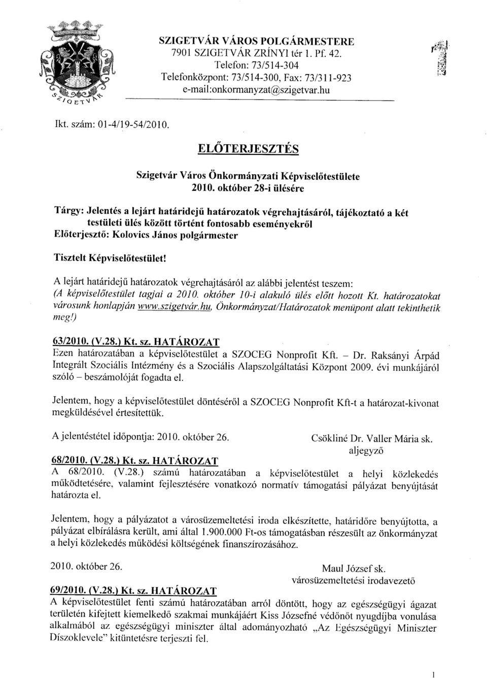 okt6ber 28-i til6s6re Tr{rgy: Jelent6s a lejrirt hatdridejii hatilrozatok v6grehajtfsrir6l, tiljlkoztatri a k6t testiileti til6s kiiziitt tiirt6nt fontosabb esem6nyekr6l El6terjeszt6: Kolovics Jfnos