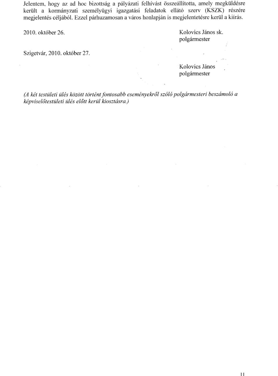 Ezzel p6rhuzamosan a v6ros honlapj6n is megjelentet6sre keri.il a kiir6s. Kolovics Jdnos sk. polg6rmester Szigetv6r, 2010. oktober 27.