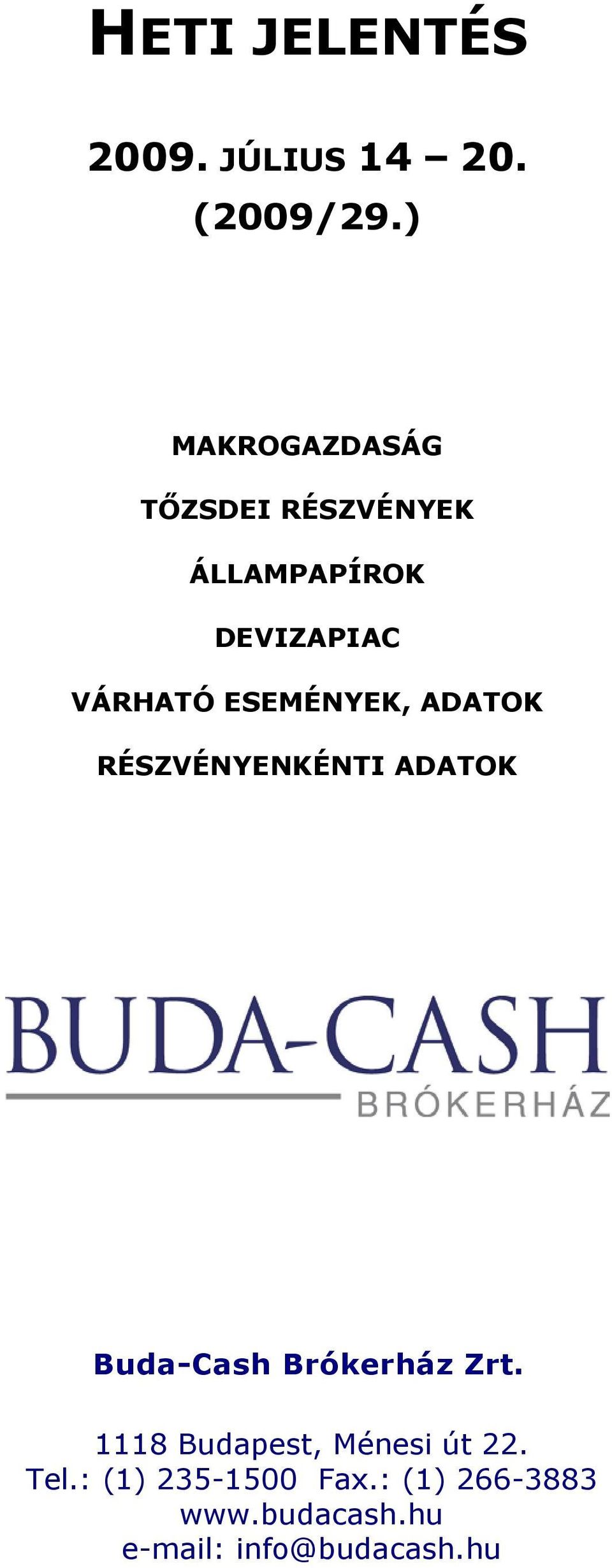 ESEMÉNYEK, ADATOK RÉSZVÉNYENKÉNTI ADATOK Buda-Cash Brókerház Zrt.