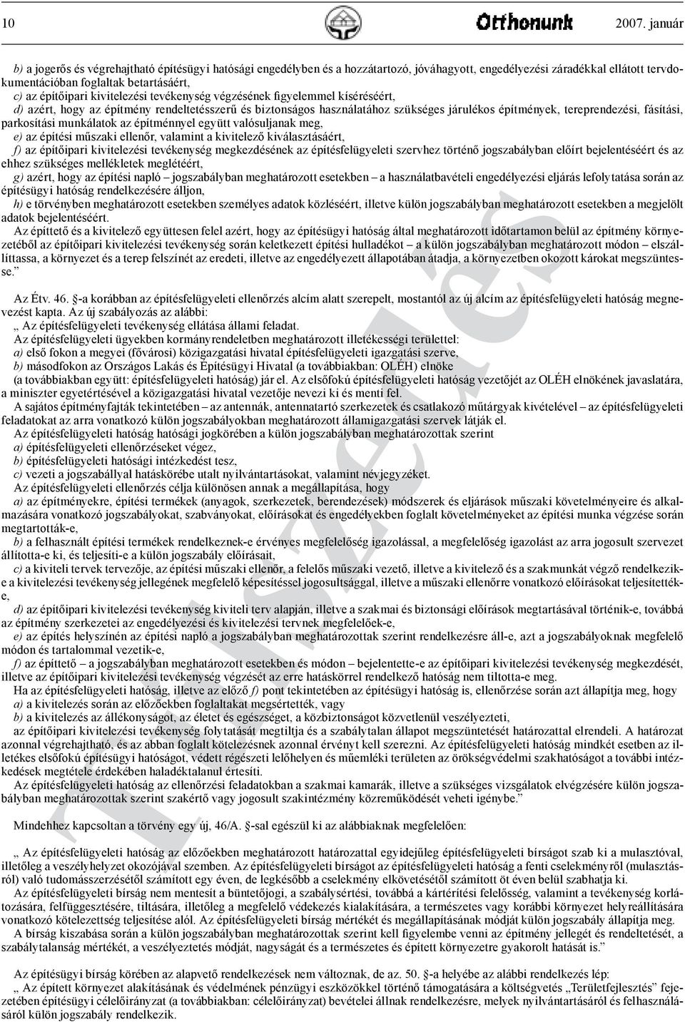 kivitelezési tevékenység végzésének figyelemmel kíséréséért, d) azért, hogy az építmény rendeltetésszerű és biztonságos használatához szükséges járulékos építmények, tereprendezési, fásítási,