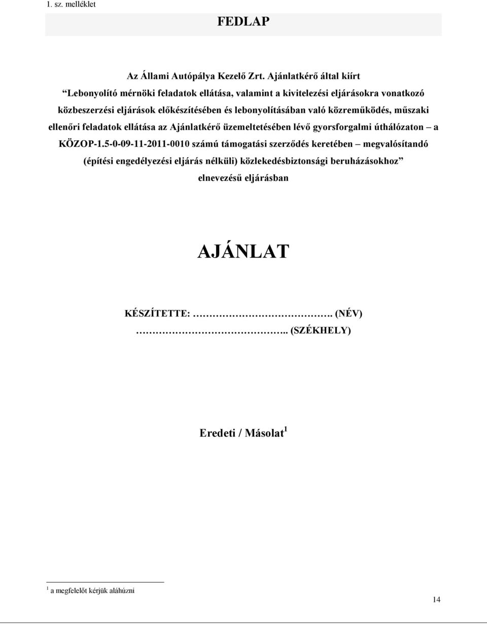 lebonyolításában való közreműködés, műszaki ellenőri feladatok ellátása az Ajánlatkérő üzemeltetésében lévő gyorsforgalmi úthálózaton a KÖZOP-1.