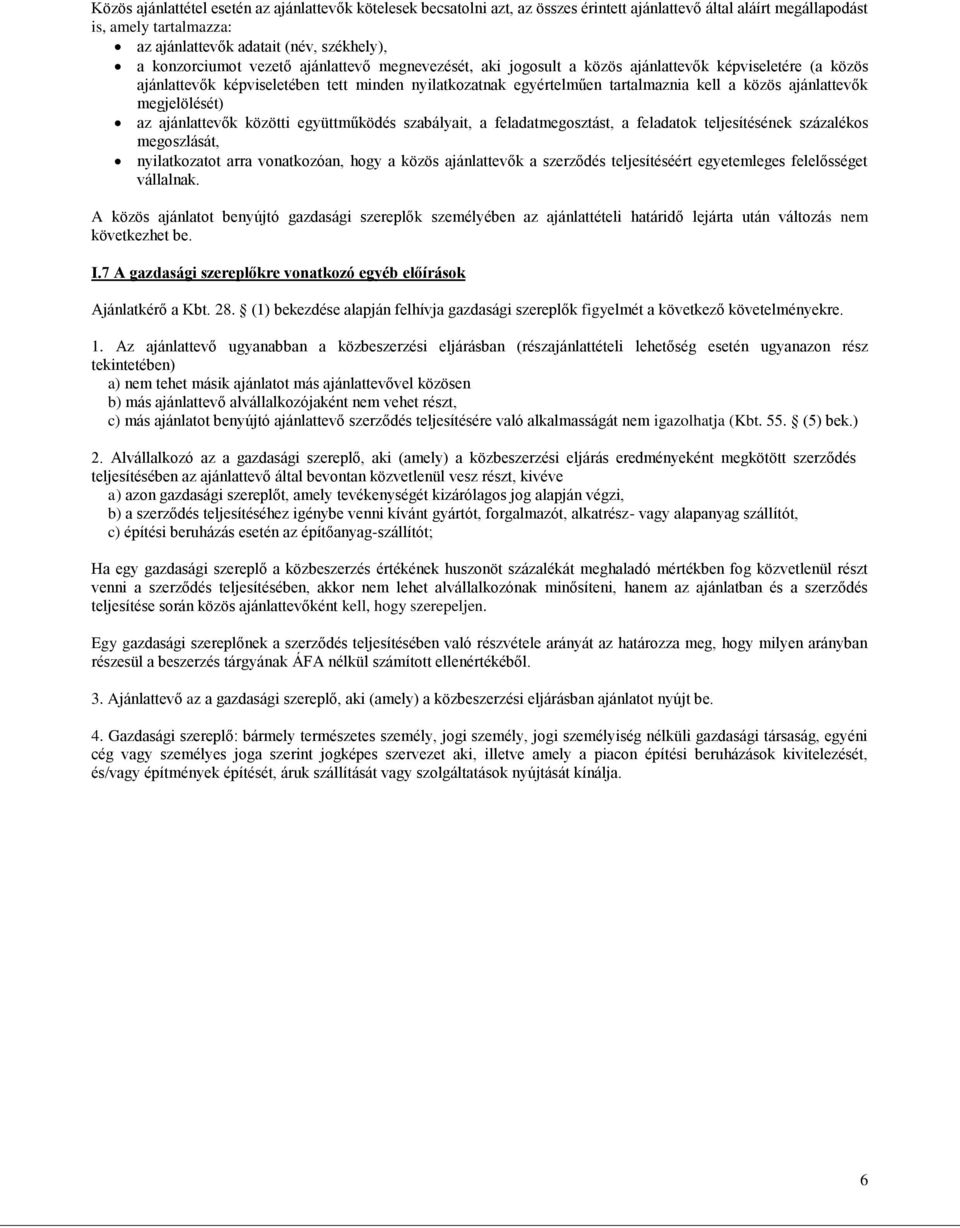 ajánlattevők megjelölését) az ajánlattevők közötti együttműködés szabályait, a feladatmegosztást, a feladatok teljesítésének százalékos megoszlását, nyilatkozatot arra vonatkozóan, hogy a közös