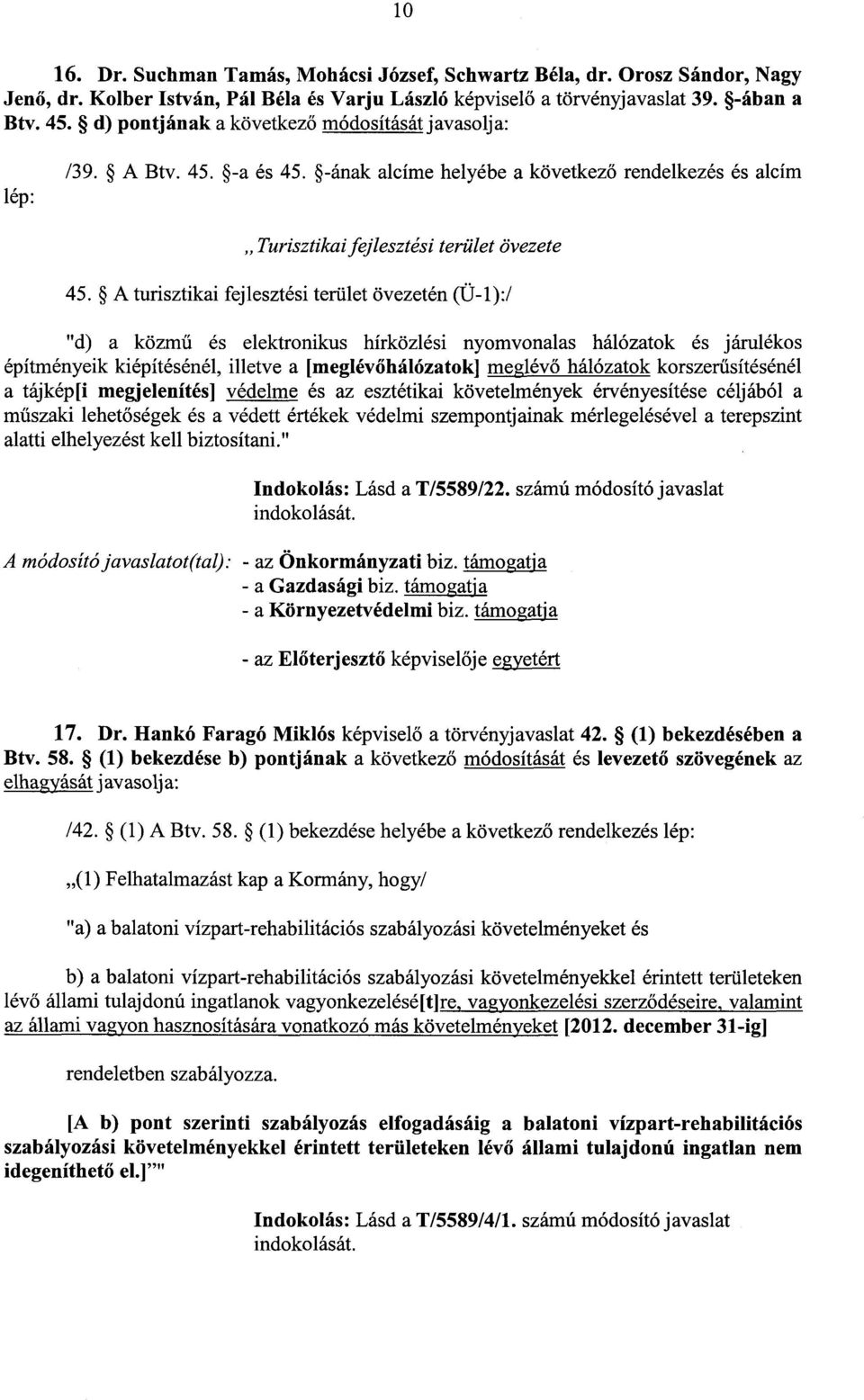 A turisztikai fejlesztési terület övezetén (Ü-1) :/ "d) a közmű és elektronikus hírközlési nyomvonalas hálózatok és járuléko s építményeik kiépítésénél, illetve a [meglév őhálózatok] meglévő