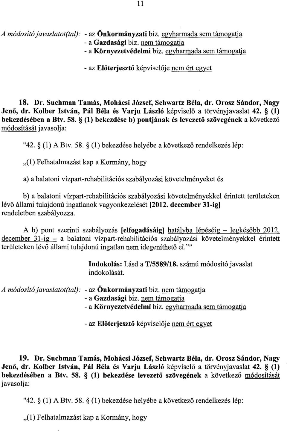 (1) bekezdése b) pontjának és levezető szövegének a következő módosítását javasolja : "42. (1) A Btv. 58.