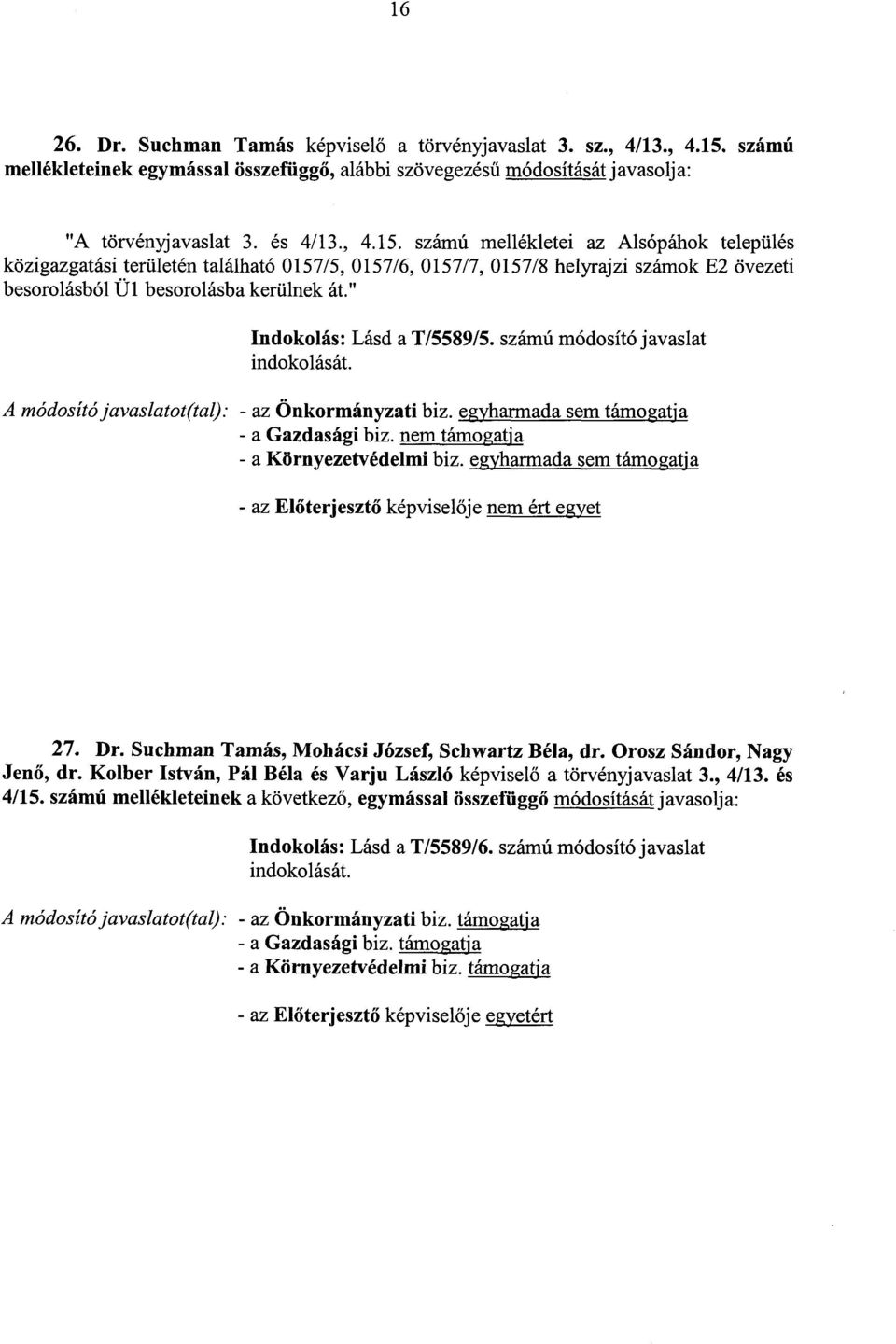 számú mellékletei az Alsópáhok települé s közigazgatási területén található 0157/5, 0157/6, 0157/7, 0157/8 helyrajzi számok E2 övezet i besorolásból Ül besorolásba kerülnek át.