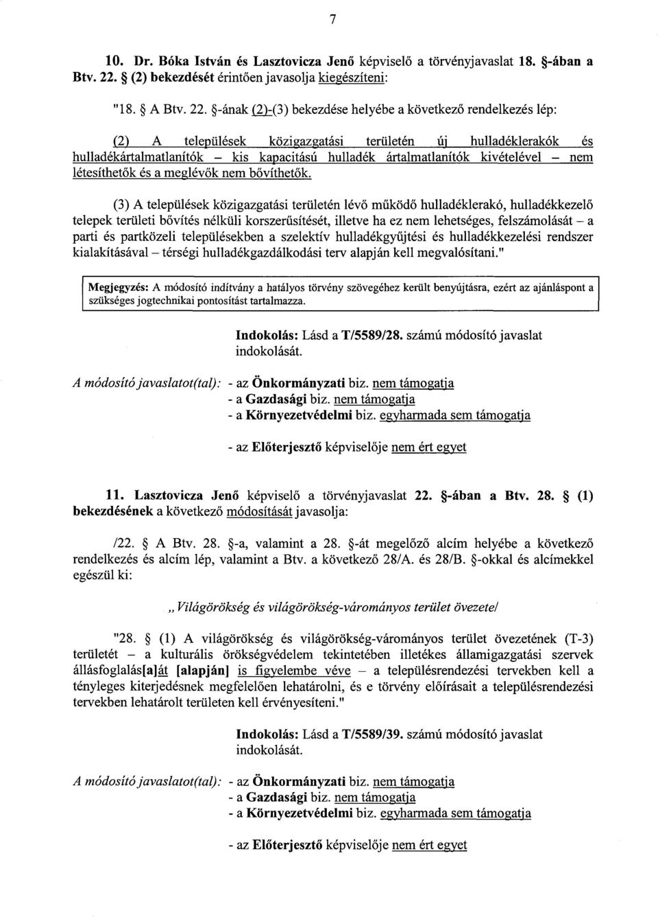 -ának (2)-(3) bekezdése helyébe a következ ő rendelkezés lép : (2) A települések közigazgatási területén új hulladéklerakók és hulladékártalmatlanítók kis kapacitású hulladék ártalmatlanítók