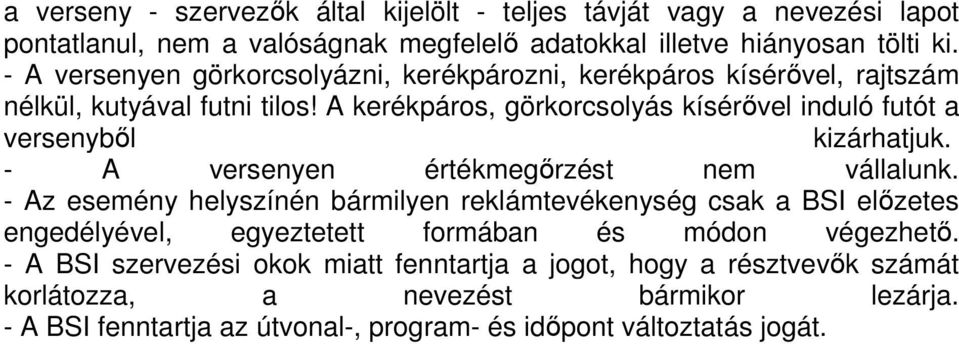 A kerékpáros, görkorcsolyás kísérővel induló futót a versenyből kizárhatjuk. - A versenyen értékmegőrzést nem vállalunk.