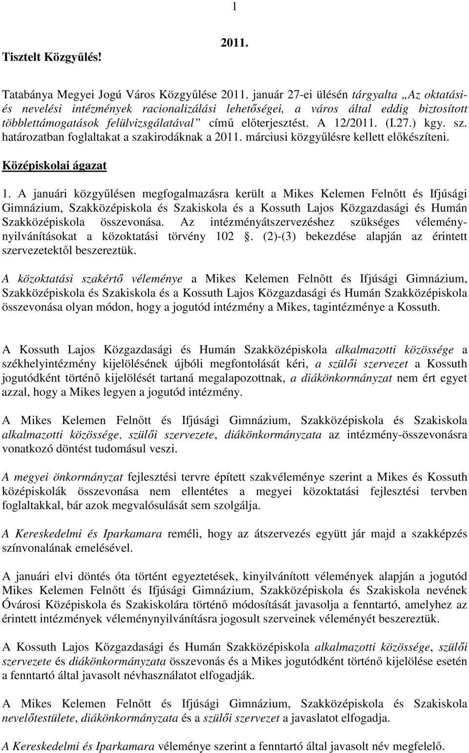 27.) kgy. sz. határozatban foglaltakat a szakirodáknak a 2011. márciusi közgyűlésre kellett előkészíteni. Középiskolai ágazat 1.