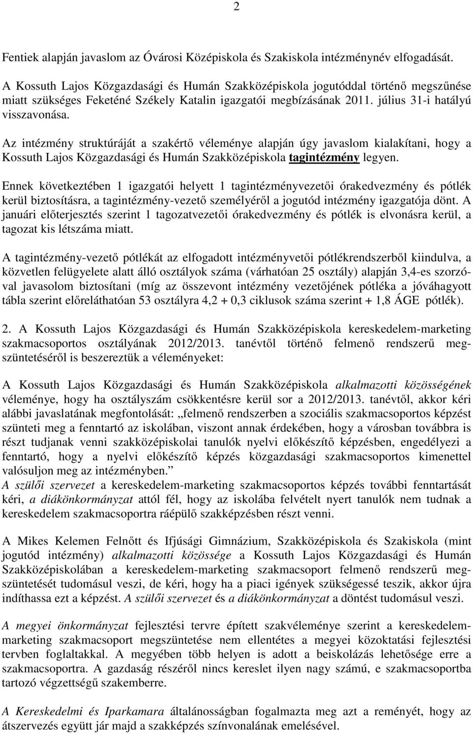 Az intézmény struktúráját a szakértő véleménye alapján úgy javaslom kialakítani, hogy a Kossuth Lajos Közgazdasági és Humán Szakközépiskola tagintézmény legyen.