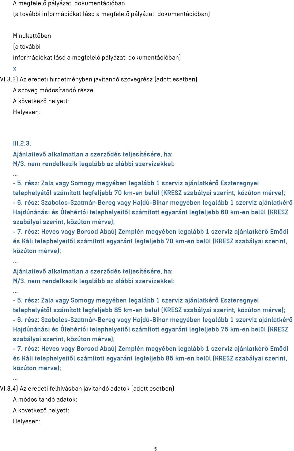 nem rendelkezik legalább az alábbi szervizekkel: - 5.