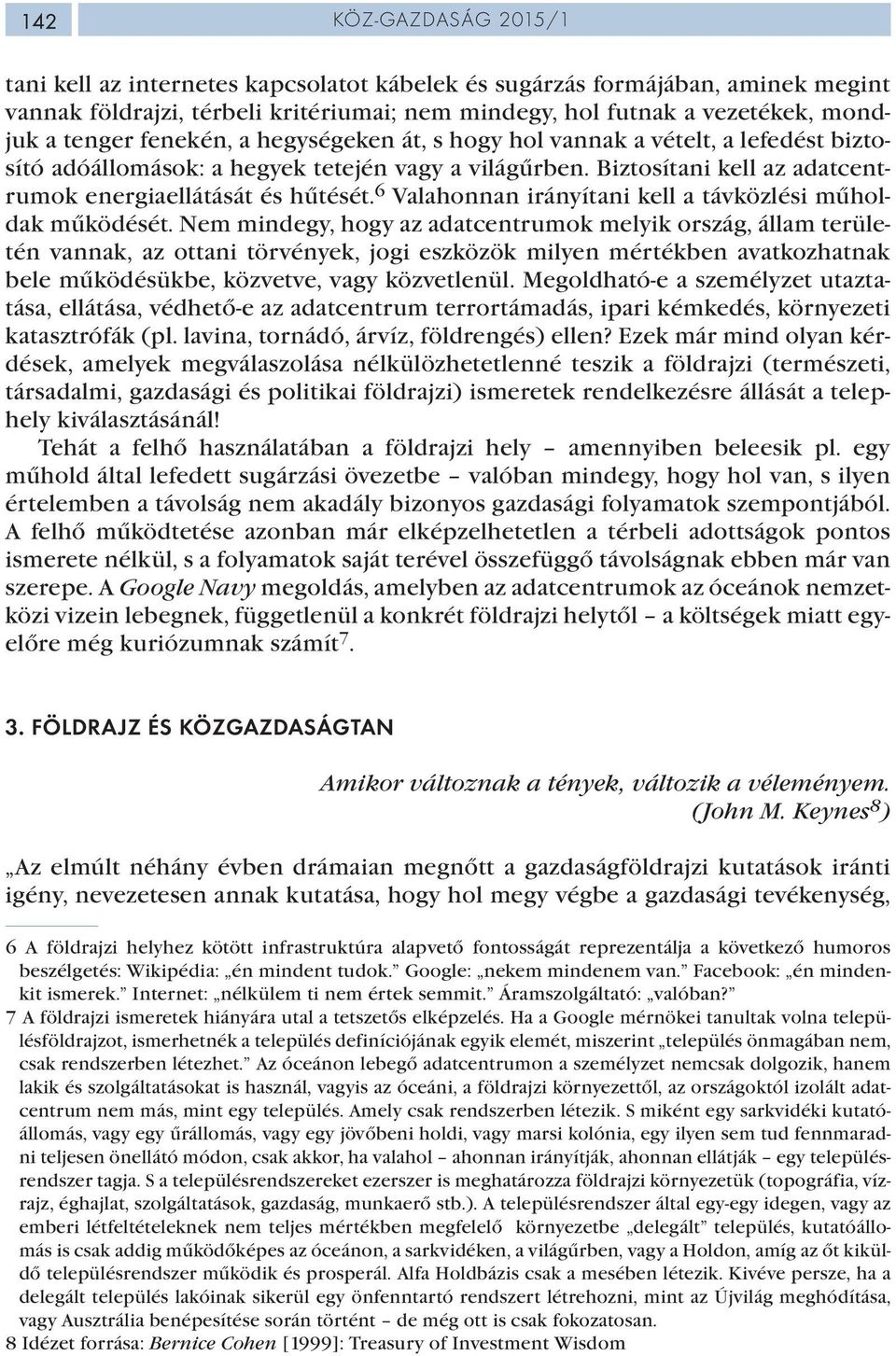 6 Valahonnan irányítani kell a távközlési műholdak működését.