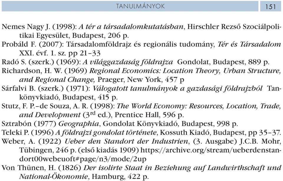 (1969) Regional Economics: Location Theory, Urban Structure, and Regional Change, Praeger, New York, 457 p Sárfalvi B. (szerk.