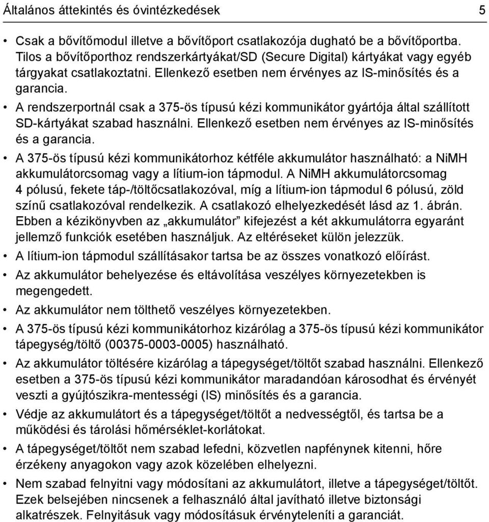 A rendszerportnál csak a 375-ös típusú kézi kommunikátor gyártója által szállított SD-kártyákat szabad használni. Ellenkező esetben nem érvényes az IS-minősítés és a garancia.