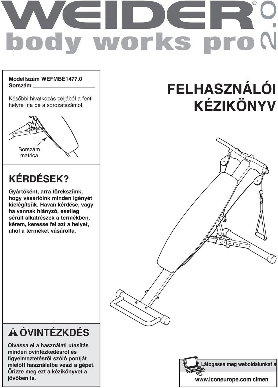 Havan kérdése, vagy ha vannak hiányzó, esetleg sérült alkatrészek a termékben, kérem, keresse fel azt a helyet, ahol a terméket