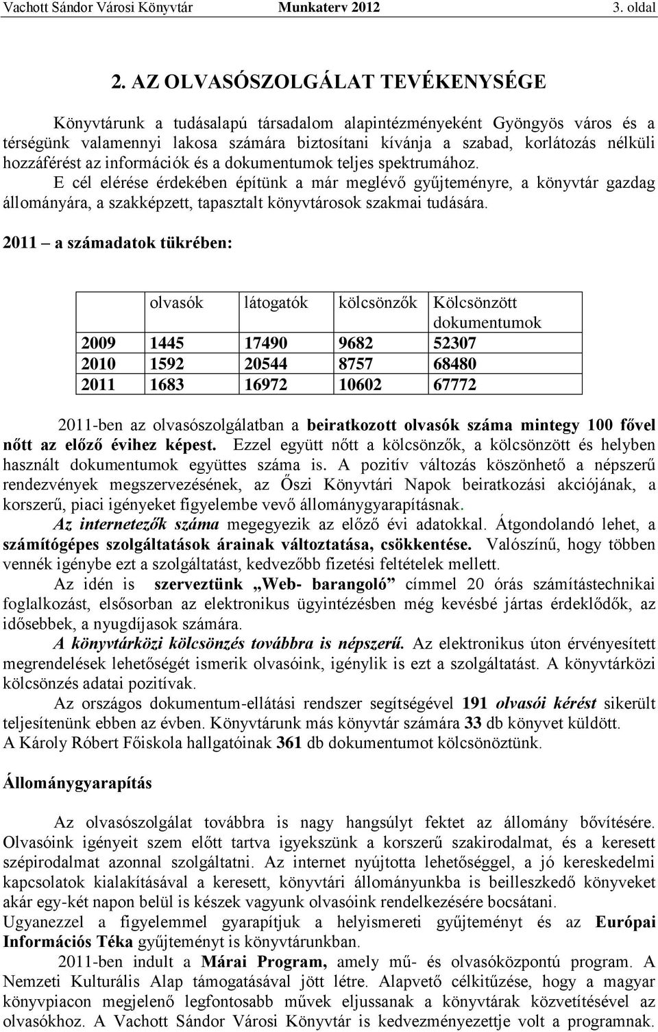 hozzáférést az információk és a dokumentumok teljes spektrumához.